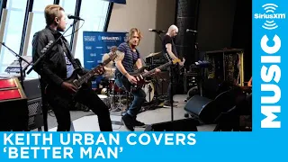 Keith Urban — Better Man (Little Big Town Cover) [Live @ SiriusXM] | AUDIO ONLY
