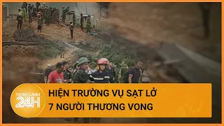 Hiện trường tan hoang vụ sạt lở khiến 7 người thương vong ở Hà Tĩnh | Toàn cảnh 24h