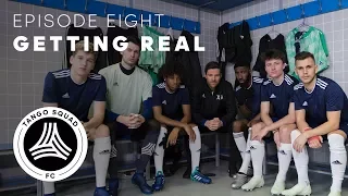 Getting Real | Episode 8 | Tango Squad F.C.