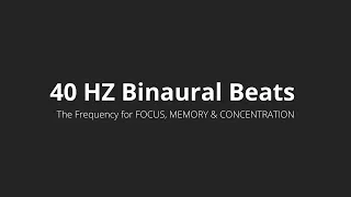 40 HZ Binaural Beats | The Frequency for FOCUS, MEMORY & CONCENTRATION