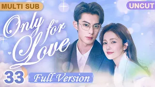 Only For Love[MultiSub/FULL HD]▶33Hot Journalist💗Grim CEO💋Began with Temptation #DylanWang#BaiLu