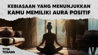 6 Kebiasaan Yang Akan Membuatmu Memancarkan Aura Positif