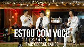 Estou com você Vs: Stuck On You - João Moreno e Mariano Feat: @georgefakrilange
