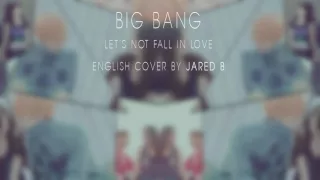 BigBang Let's not fall in love ENGLISH COVER