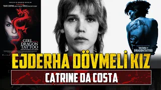 Ejderha Dövmeli Kız'ın Gerçek Hikayesi: CATRINE DA COSTA CİNAYETİ