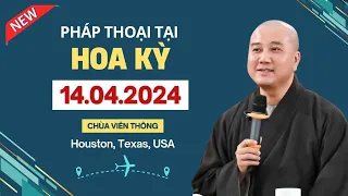 Mới nhất 14.04.2024 - Thầy Thích Pháp Hòa (Houston, Texas, Hoa Kỳ)