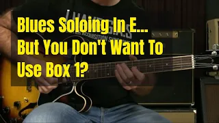 Blues Soloing In E Using Pentatonics 3 And 4, And Not Box 1...