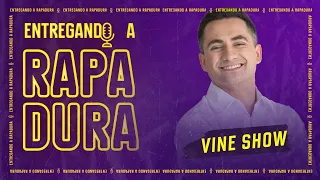 Vine Show | ENTREGANDO A RAPADURA PODCAST