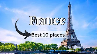 From Riviera to Alps: France's Top 10 Places You Can't Miss