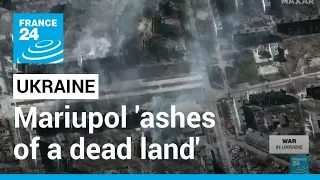 'Ashes of a dead land': Ukraine appeals for help as more bombs pound Mariupol • FRANCE 24 English