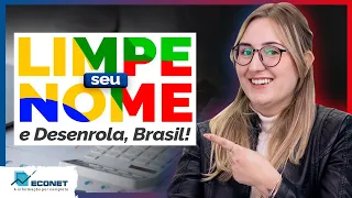 LIMPE SEU NOME! CONHEÇA O DESENROLA BRASIL: CONFIRA AS REGRAS E QUEM PODE PARTICIPAR