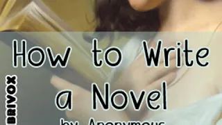 How to Write a Novel by ANONYMOUS read by Brett W. Downey | Full Audio Book