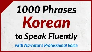 1000 Phrases to Speak Korean Fluently - with the narrator's clear voice