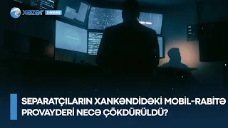 Separatçıların Xankəndidəki mobil-rabitə provayderini DTX necə çökdürdü?