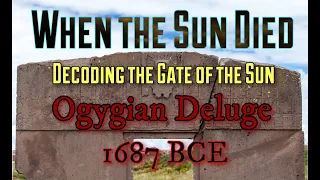 Part 2 Ogygian ?Deluge 1687 BC: When The Sun Died! Decoding The Gate of the Sun