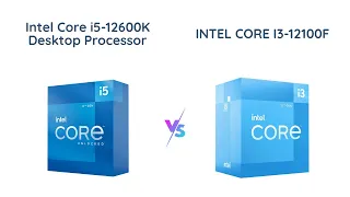 Intel Core i5-12600K vs. Intel Core i3-12100F