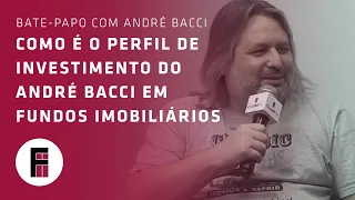 Como é o perfil de investimento do André Bacci em Fundos Imobiliários - André Bacci (Investidor)