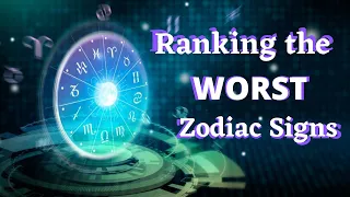 Ranking the Worst Zodiac Signs , Mistery behind You've Never Seen before!