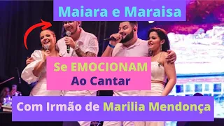 Maiara e Maraisa se emocionam ao cantar com irmão de Marília Mendonça (Notícias de HOJE)