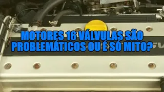 Motores 16 válvulas são problemáticos ou é só mito?