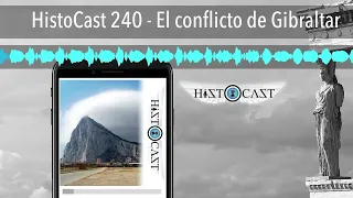 HistoCast 240 - El conflicto de Gibraltar