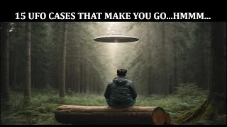 15 UFO Cases That Make You Go...Hmmm...