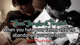 2/2||When you hate your father after he abandoned you years ago|| JJK Twoshot
