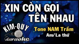 XIN CÒN GỌI TÊN NHAU - KARAOKE - Tone NAM trầm (Am/La Thứ )