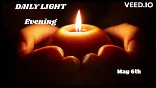 DAILY LIGHT Christian Devotional Readings - EVENING 6th May - Recorded - 4.5.24