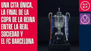 Una cita única, la final de la Copa de la Reina entre la Real Sociedad y el FC Barcelona