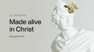Made Alive in Christ | A Study of Ephesians | September 18, 2022