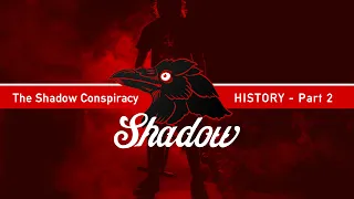 History of The Shadow Conspiracy - Part 2