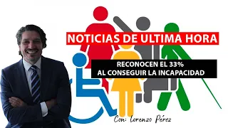 ¡¡NOTICIA DE ACTUALIDAD!! AHORA AL CONSEGUIR LA INCAPACIDAD CONSIGUES UN 33% DE DISCAPACIDAD