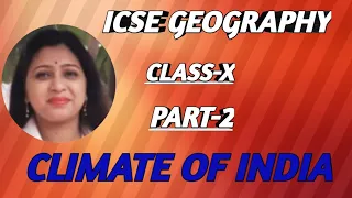 ICSE GEOGRAPHY.Class-10.Topic- Climate of India (part-2)