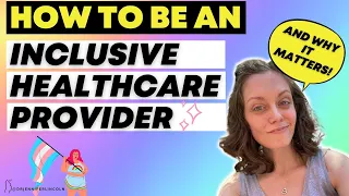 How to be an INCLUSIVE healthcare provider...and why it matters!