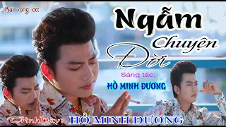 NGẪM CHUYỆN ĐỜI -  HỒ MINH ĐƯƠNG sáng tác và trình bày .