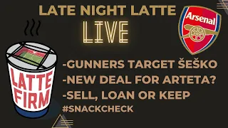 Arteta New Deal | Šeško | Sell, Loan or Keep #LateNightLatte