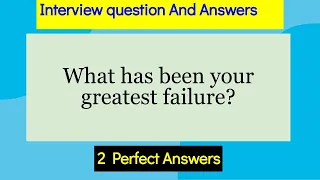 What has been your greatest failure? Interview Question and answers