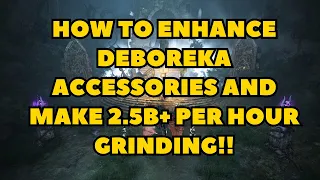 How To Enhance Deboreka Accessories and Make Over 2.5B an Hour Grinding!