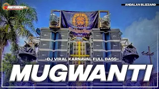 DJ MUGWANTI VIRAL KARNAVAL ANDALAN BLIZZARD FULL BASS