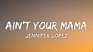 Jennifer Lopez - Ain't Your Mama (Lyrics) "We used to be crazy in love" [TikTok Song]