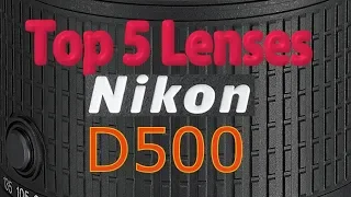 Nikon D500 Top 5 Lenses You Need ! 2018