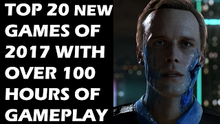 TOP 20 NEW Games of 2017 That Will Provide You With OVER 100 HOURS of Gameplay