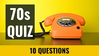70s Quiz - 10 trivia questions and answers