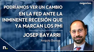 Podríamos ver un cambio en la Fed ante la inminente recesión que ya marcan los PMI. Arquia Banca