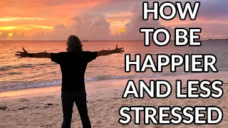 3 Super Simple Ways To Be Happier And Less Stressed Right Now
