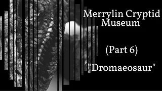 Merrylin Cryptid Museum (Part 6) - Dromaeosaur