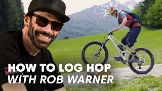 Rob Warner Teaches You How To Log Hop | MTB Lessons with Rob