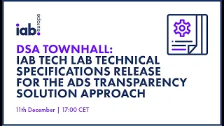 DSA Town Hall: IAB Tech Lab Technical Specifications for the Ads Transparency Solution Approach