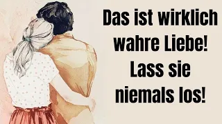 Das ist wirklich wahre Liebe! Lass sie niemals los!